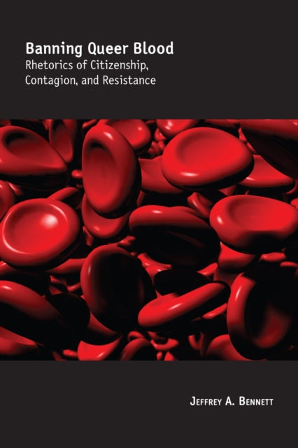 Book cover of: Banning Queer Blood. By: Jeffrey A. Bennett