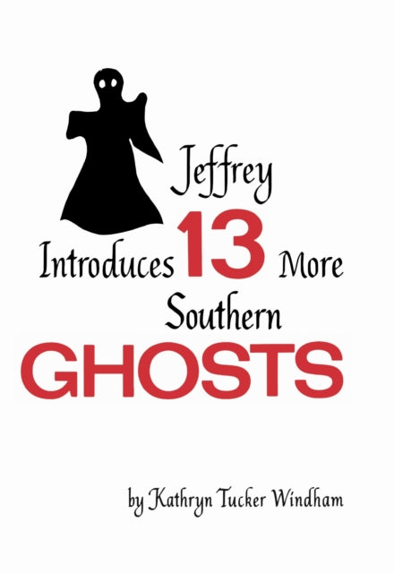 Book cover of: Jeffrey Introduces Thirteen More Southern Ghosts. By: Kathryn Tucker Windham