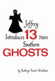 Book cover of: Jeffrey Introduces Thirteen More Southern Ghosts. By: Kathryn Tucker Windham