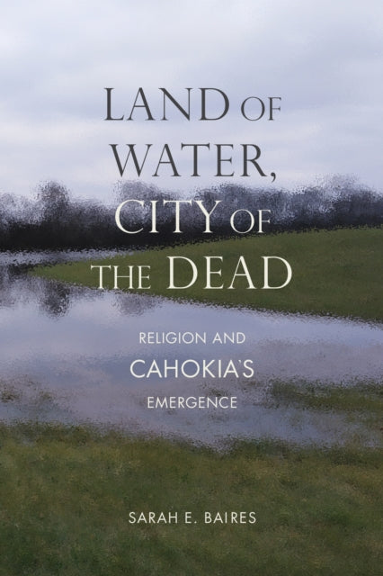 Book cover of: Land of Water, City of the Dead. By: Sarah E. Baires