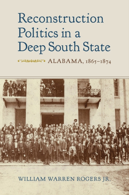 Book cover of: Reconstruction Politics in a Deep South State. By: William Warren, Jr Rogers