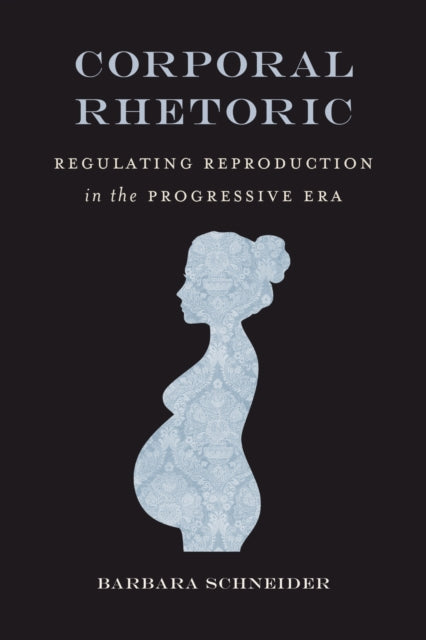 Book cover of: Corporal Rhetoric. By: Barbara Schneider