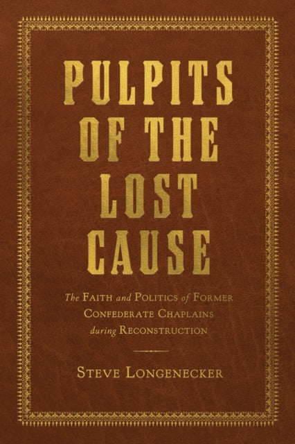 Book cover of: Pulpits of the Lost Cause. By: Steve Longenecker