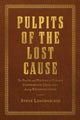 Book cover of: Pulpits of the Lost Cause. By: Steve Longenecker