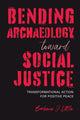 Book cover of: Bending Archaeology Toward Social Justice. By: Barbara J. Little