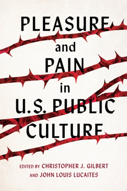Book cover of: Pleasure and Pain in US Public Culture. By: Christopher J. Gilbert