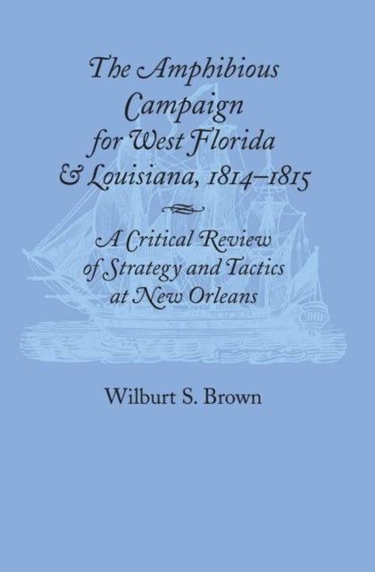 Book cover of: Amphibious Campaign For West Florida and Louisiana. By: Wilburt Brown