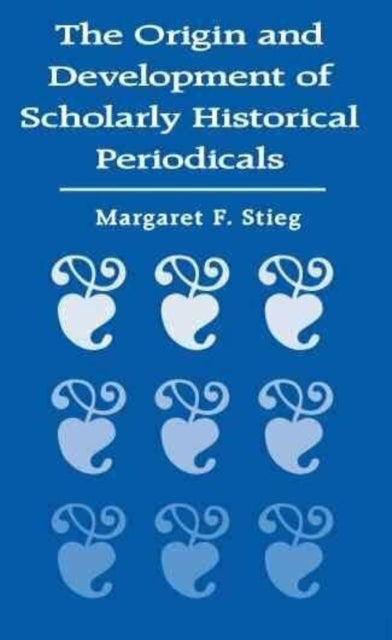 Book cover of: Origin and Development of Scholarly Historical Periodicals. By: Margaret Stieg