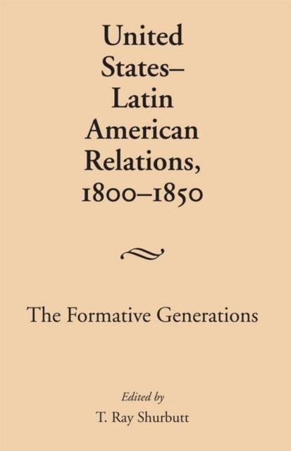 Book cover of: United States-Latin American Relations, 1800-1850. By: T. Ray Shurbutt