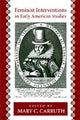 Book cover of: Feminist Interventions in Early American Studies. By: Mary C. Carruth