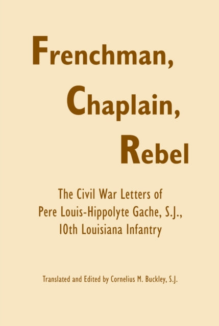 Book cover of: Frenchman, Chaplain, Rebel. By: Louis-Hippolyte Gache, Pere Louis-Hippoltye Gache