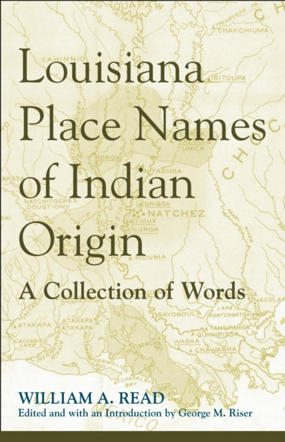 Book cover of: Louisiana Place Names of Indian Origin. By: William A. Read