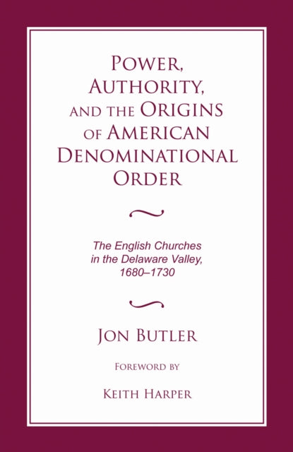 Book cover of: Power, Authority, and the Origins of American Denominational Order. By: Jon Butler