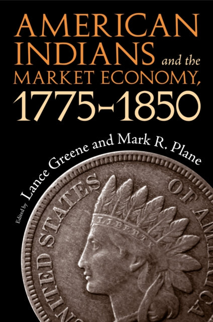 Book cover of: American Indians and the Market Economy, 1775-1850. By: Lance Greene