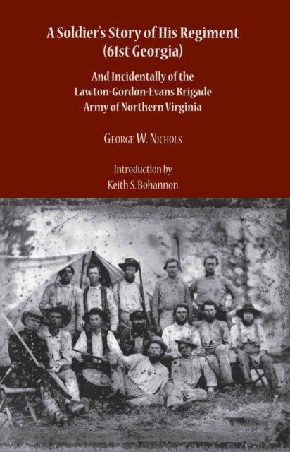 Book cover of: Soldier's Story of His Regiment (61st Georgia) and Incidentally of the Lawton-. By: G. W. Nichols
