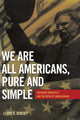 Book cover of: We Are All Americans, Pure and Simple. By: Leroy G. Dorsey