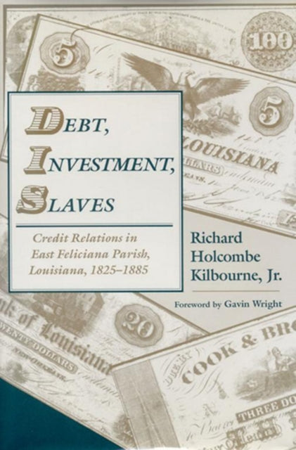 Book cover of: Debt, Investment, Slaves. By: Kilbourne, Richard Holcombe, Jr.