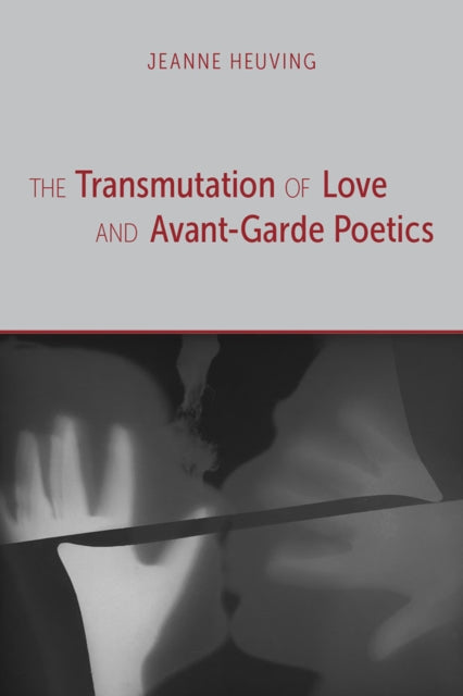 Book cover of: Transmutation of Love and Avant-Garde Poetics. By: Jeanne Heuving