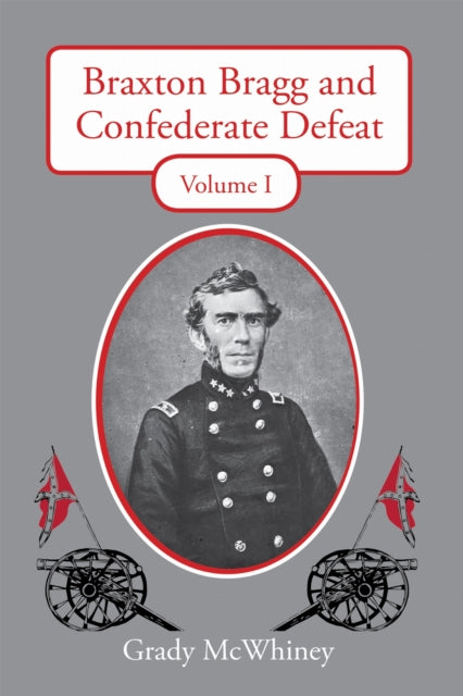 Book cover of: Braxton Bragg and Confederate Defeat, Volume I. By: Grady McWhiney