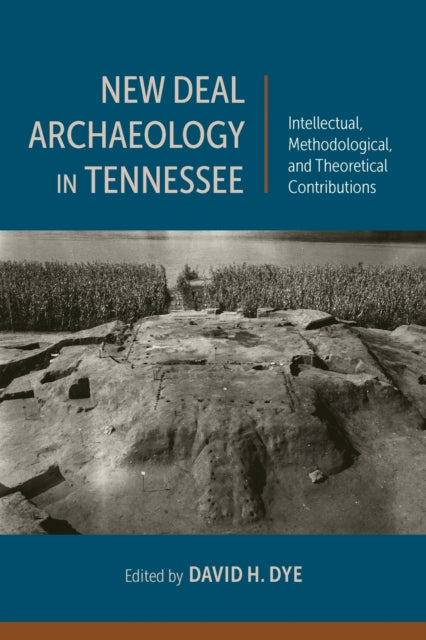 Book cover of: New Deal Archaeology in Tennessee. By: David H. Dye