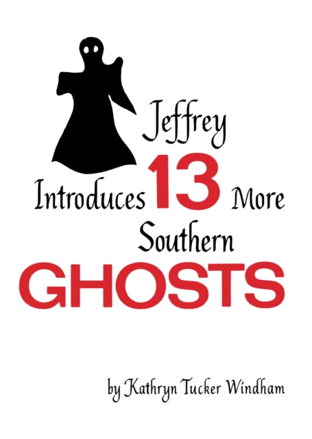 Book cover of: Jeffrey Introduces Thirteen More Southern Ghosts. By: Kathryn Tucker Windham
