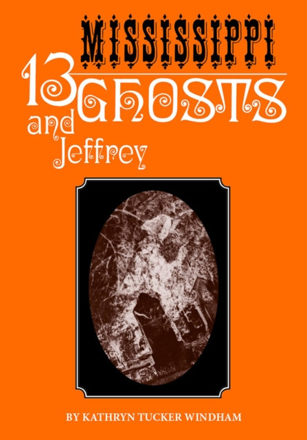 Book cover of: Thirteen Mississippi Ghosts and Jeffrey. By: Kathryn Tucker Windham