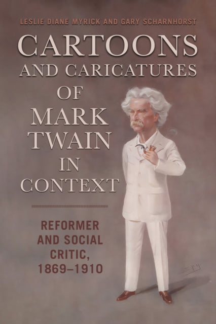 Book cover of: Cartoons and Caricatures of Mark Twain in Context. By: Leslie Diane Myrick
