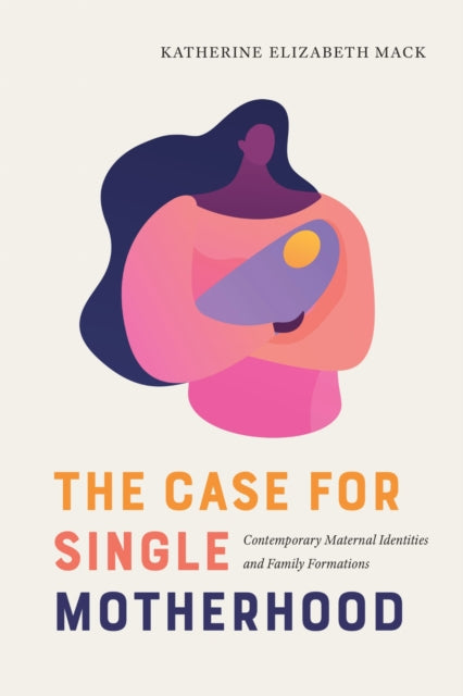 Book cover of: Case for Single Motherhood. By: Katherine Elizabeth Mack