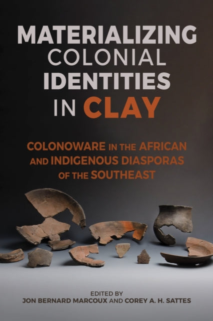 Book cover of: Materializing Colonial Identities in Clay. By: Jon Bernard Marcoux