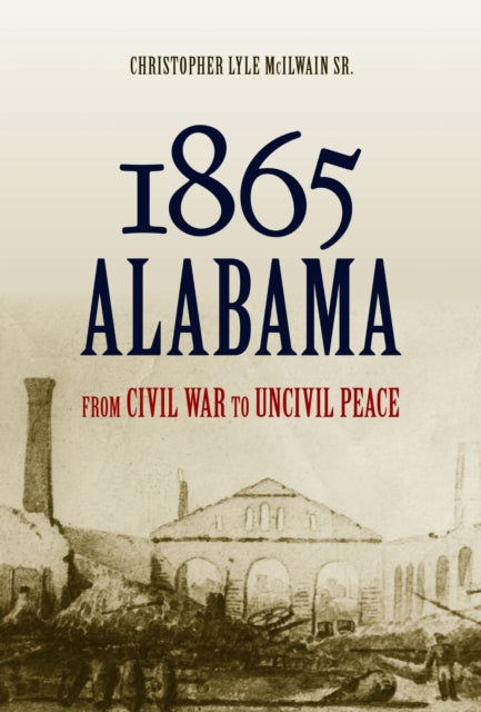 Book cover of: 1865 Alabama. By: Christopher Lyle McIlwain