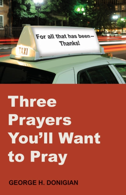 Book cover of: Three Prayers You'll Want to Pray. By: George H. Donigian