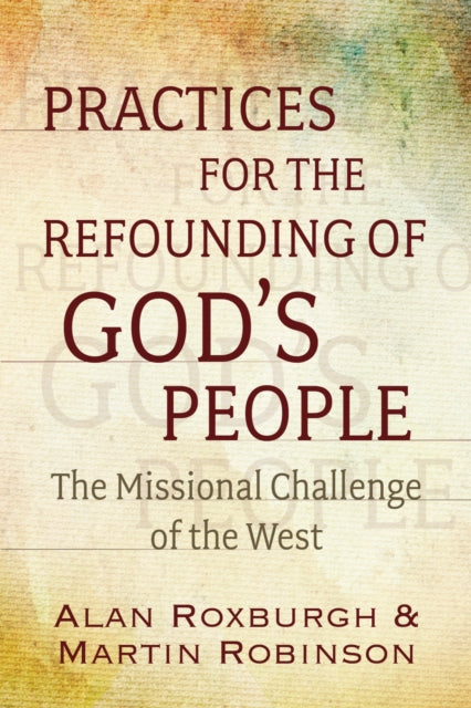 Book cover of: Practices for the Refounding of God's People. By: Alan J. Roxburgh