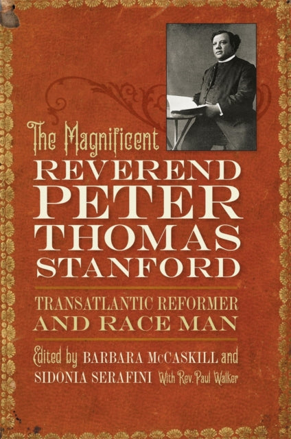 Book cover of: Magnificent Reverend Peter Thomas Stanford, Transatlantic Reformer and Race Man. By: Barbara McCaskill