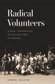 Book cover of: Radical Volunteers. By: Katherine J. Ballantyne