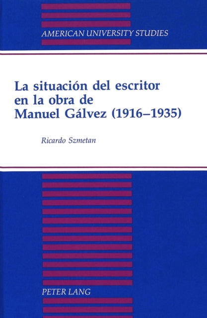 Book cover of: Situacion del Escritor en la Obra de Manuel Galvez (1916-1935)