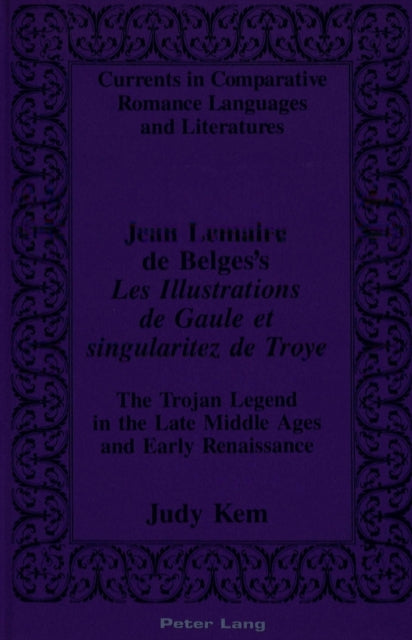 Book cover of: Jean Lemaire De Belges's Les Illustrations De Gaule Et Singularitez De Troye