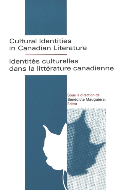 Book cover of: Cultural Identities in Canadian Literature = Identitaes Culturelles Dans La Littaerature Canadienne / Sous La Direction De Baenaedicte Mauguiaere, Editor.. By: Benedicte Mauguiere