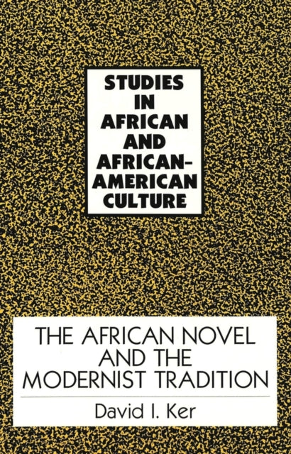 Book cover of: African Novel and the Modernist Tradition. By: David I. Ker