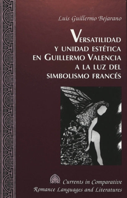 Book cover of: Versatilidad y Unidad Estetica en Guillermo Valencia a la luz del Simbolismo Frances. By: Luis Guillermo Bejarano