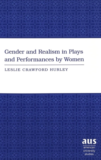 Book cover of: Gender and Realism in Plays and Performances by Women. By: Leslie Crawford Hurley