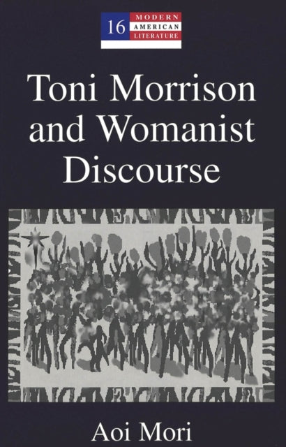 Book cover of: Toni Morrison and Womanist Discourse. By: Aoi Mori