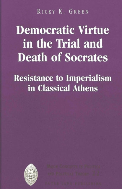 Book cover of: Democratic Virtue in the Trial and Death of Socrates. By: Ricky K. Green