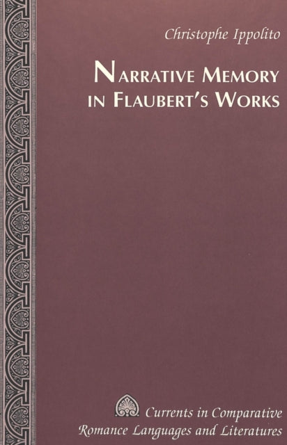 Book cover of: Narrative Memory in Flaubert's Works. By: Christophe Ippolito