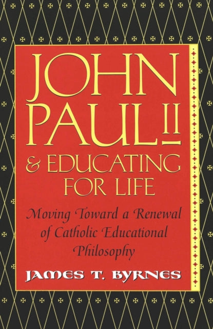 Book cover of: John Paul II and Educating for Life. By: James Thomas Byrnes