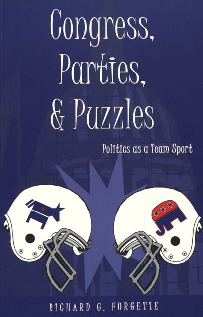 Book cover of: Congress, Parties, and Puzzles. By: Richard G. Forgette
