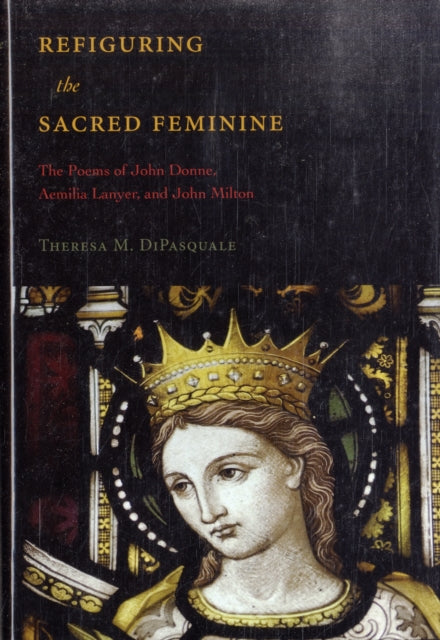 Book cover of: Refiguring the Sacred Feminine. By: Theresa Dipasquale, Theresa M. DiPasquale