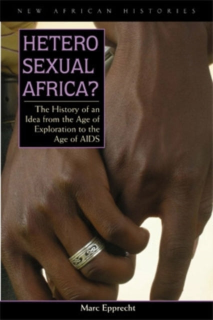 Book cover of: Heterosexual Africa?. By: Marc Epprecht