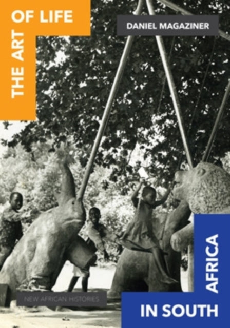Book cover of: Art of Life in South Africa. By: Daniel R. Magaziner