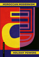 Book cover of: Moroccan Modernism. By: Holiday Powers
