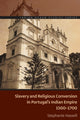 Book cover of: Slavery and Religious Conversion in Portugal's Indian Empire, 1500-1700